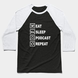 EAT SLEEP PODCAST REPEAT Baseball T-Shirt